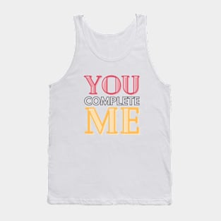 To Mom You complete Me Tank Top